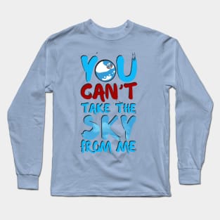 You Can't Take the Sky From Me Long Sleeve T-Shirt